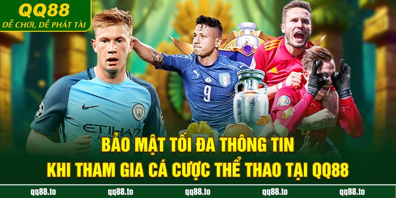 Bảo mật tối đa thông tin khi tham gia cá cược thể thao tại QQ88